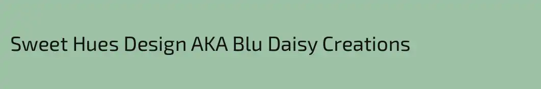Sweet Hues Design AKA Blu Daisy Creations